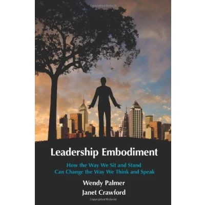 Image of By Wendy Palmer Leadership Embodiment: How the Way We Sit and Stand Can Change Think Speak (1st Edition)