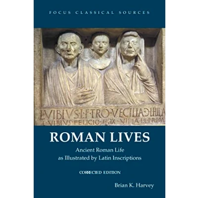 Image of Roman Lives, Corrected Edition (Focus Classical Sources): Ancient Life Illustrated by Latin Inscriptions