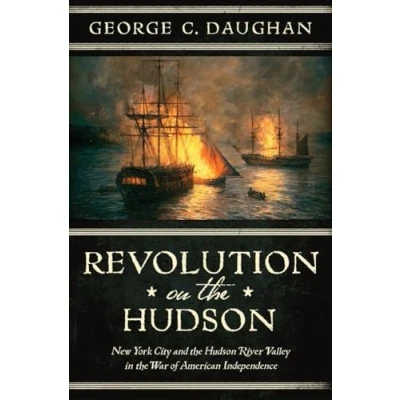 Image of Revolution on the Hudson New York City and River Valley in American War of Independence