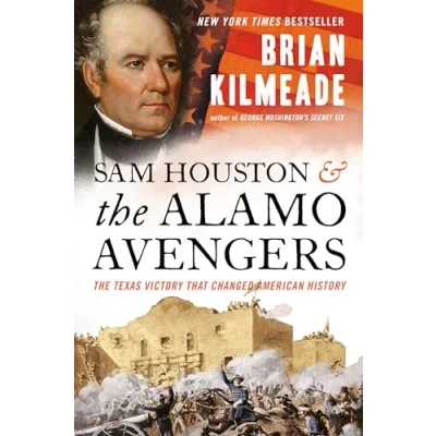 Image of Sam Houston and The Alamo Avengers: Texas Victory That Changed American History