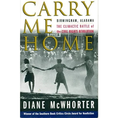 Image of Carry ME Home: Birmingham, Alabama: the Climactic Battle of Civil Rights Revolution