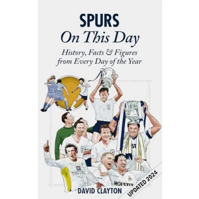 Image of Spurs On This Day: Tottenham Hotspur History, Facts &amp; Figures from Every Day of The Year Perfect Gift for Fans