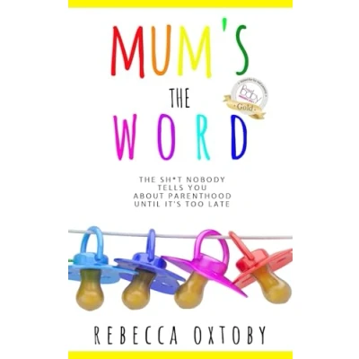 Image of Mum&#039;s The Word: sh*t nobody tells you about parenthood until it&#039;s too late: 1