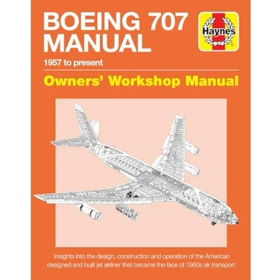 Image of Boeing 707 Manual (Haynes Manuals): 1957 to present. Owners Workshop Manual.: present Insights into the design, construction and operation ... that became face of 1960s air transport