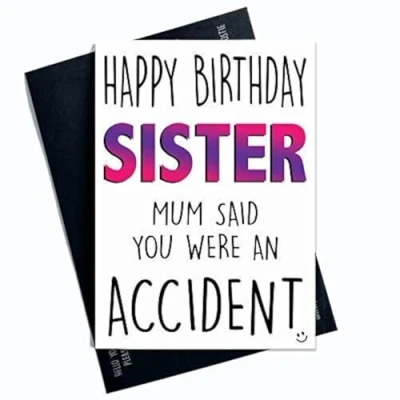 Image of Birthday Cards Funny Comedy Novelty Rude Sister Sibling Banter Humour Joke Gifts Happy Mum Said You We&#039;re an Accident PC426