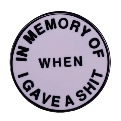 Image of In Memory of When I Gave A Shit Humorous Enmael Lapel Pin Funny English Badge Brooch Round Button Enamel Clothes Hat Bags Decorations