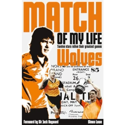 Image of Wolves Match of My Life: Twelve Stars Relive Their Greatest Games: Molineux Legends Favourite Games