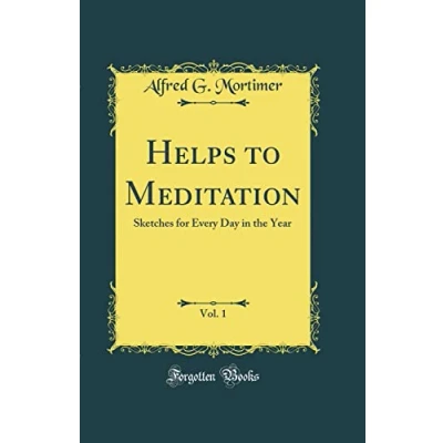 Image of Helps to Meditation, Vol. 1: Sketches for Every Day in the Year (Classic Reprint)