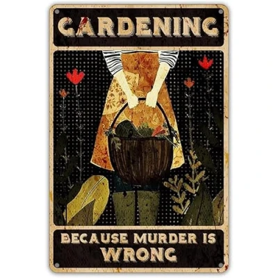Image of Funny Gardening Quote Metal Tin Sign Wall Art Decor Retro Because Murder is Wrong for Home Garden Gifts