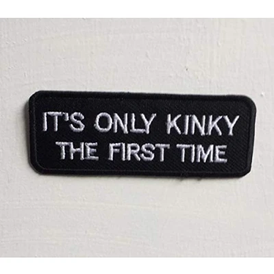 Image of Its only Kinky The First time Art Badge Iron on Sew Embroidered Patch