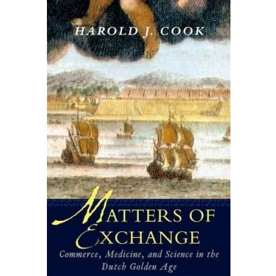 Image of Matters of Exchange Commerce, Medicine and Science in the Dutch Golden Age