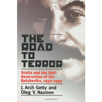 Image of the Road to Terror Stalin &amp; SelfDestruction of Bolsheviks, 19321939: and Self destruction 1932 39 (Annals Communism)