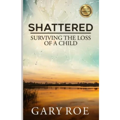 Image of Shattered: Surviving the Loss of a Child: Volume 4 (Good Grief Series)
