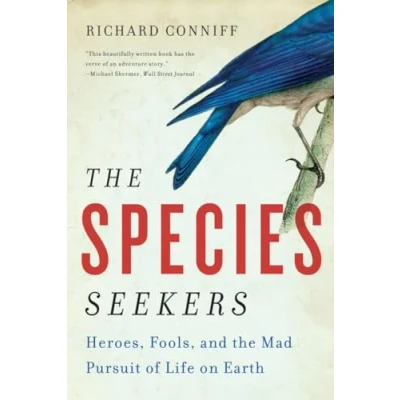 Image of the Species Seekers: Heroes, Fools, and Mad Pursuit of Life on Earth