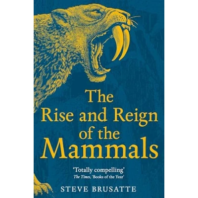 Image of the Rise and Reign of Mammals: A New History, from Shadow Dinosaurs to Us
