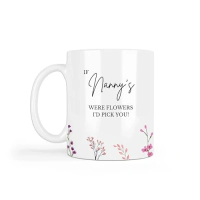 Image of UNIQUEPGIFTS Gift for Nanny, If Nanny&#039;s were Flowers I&#039;d Pick You, Nanny 11oz White Mug, Birthday Gift, Nan Gifts, Mothers Day (Nanny Non Personalised Mug)