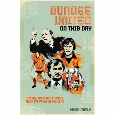Image of Dundee United On This Day: History, Facts &amp; Figures from Every Day of the Year