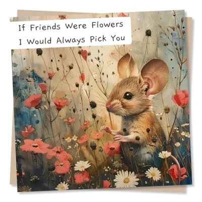 Image of Adorable Mouse Birthday Card If Friends Were Flowers I Would Always Pick You Beautiful For Friend, Women, Bestie