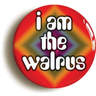 Image of Ozorath I AM THE WALRUS SIXTIES HIPPIE BADGE BUTTON PIN (Size is 1inch/25mm Diameter) LSD