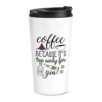 Image of Coffee Because It&#039;s Too Early for Gin Travel Mug Cup