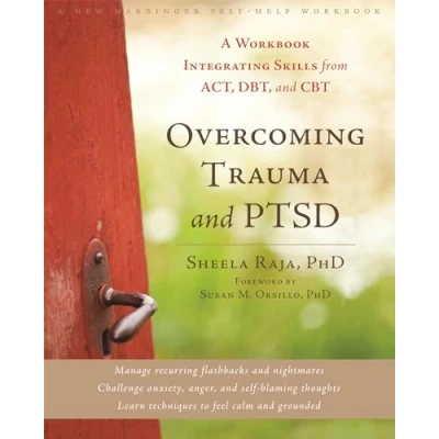 Image of Overcoming Trauma and PTSD: A Workbook Integrating Skills from ACT, DBT, CBT (A New Harbinger Self Help Workbook)
