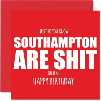 Image of Rude Football Birthday Card for Southampton Fans Are Sh*t Funny Happy Son Dad Brother Uncle Colleague Friend Cousin, 145mm Banter Footy Footie Bday Greeting Cards