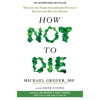 Image of How Not to Die: Discover the Foods Scientifically Proven Prevent and Reverse Disease
