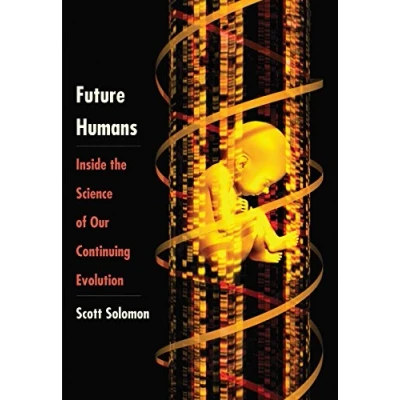 Image of Future Humans: Inside the Science of Our Continuing Evolution