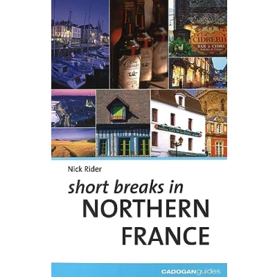 Image of Short Breaks in Northern France (Cadogan Guides)
