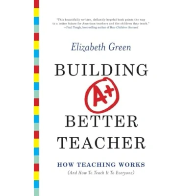 Image of Building a Better Teacher How Teaching Works (and to Teach it Everyone)