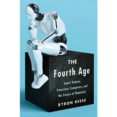 Image of the Fourth Age: Smart Robots, Conscious Computers, and Future of Humanity