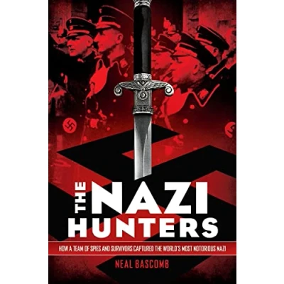 Image of the Nazi Hunters: How a Team of Spies and Survivors Captured World&#039;s Most Notorious