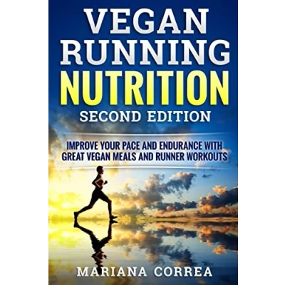 Image of VEGAN RUNNING NUTRITION SECOND EDiTION: IMPROVE YOUR PACE AND ENDURANCE WiTH GREAT MEALS RUNNER WORKOUTS
