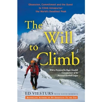 Image of The Will to Climb: Obsession and Commitment Quest Climb Annapurna World&#039;s Most Deadly Peak: Deadliest Peak
