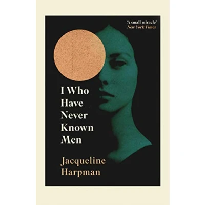 Image of I Who Have Never Known Men: Discover the haunting, heart breaking post apocalyptic tale (Vintage Classics)