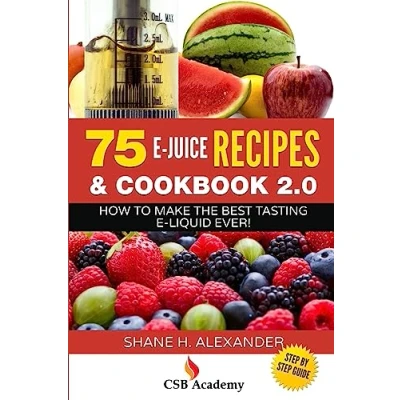 Image of 75 E Juice Recipes &amp; Cookbook 2.0: How to Make the Best Tasting Liquid Ever!