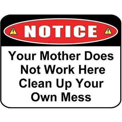 Image of Notice Your Mother Does Not Work Here Clean Up Own Mess Metal Sign 8x12 Inches