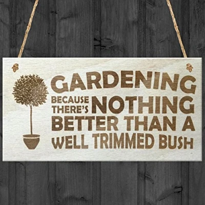 Image of Red Ocean Gardening Because There&#039;s Nothing Better Than A Well Trimmed Bush Novelty Hanging Plaque Wooden Funny Gardener Garden Sign