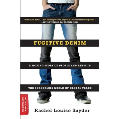 Image of Fugitive Denim A Moving Story of People and Pants in the Borderless World Global Trade