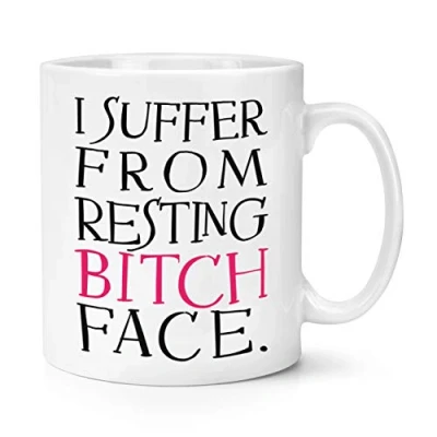 Image of I Suffer from Resting Bitch Face 10oz Mug Cup