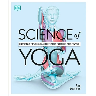 Image of Science of Yoga: Understand the Anatomy and Physiology to Perfect your Practice