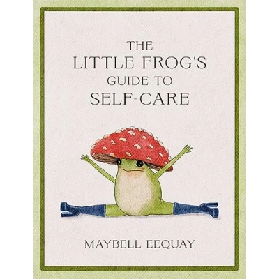 Image of the Little Frog&#039;s Guide to Self Care: Affirmations, Love and Life Lessons According Internet&#039;s Beloved Mushroom Frog