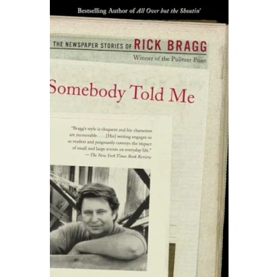Image of Somebody Told Me: The Newspaper Stories of Rick Bragg
