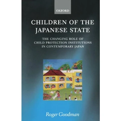 Image of Children of The Japanese State: Changing Role Child Protection Institutions in Contemporary Japan