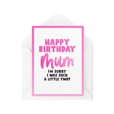 Image of Funny Birthday Cards for Mum I&#039;m Sorry I Was Such a Little Tw*t Jokey Sweary Adult Humour CBH1962