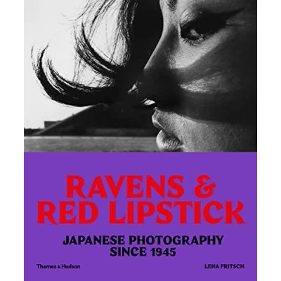 Image of Ravens &amp; Red Lipstick: Japanese Photography Since 1945