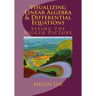 Image of Visualizing Linear Algebra and Differential Equations: the Guide to Seeing Bigger Picture