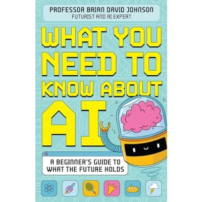 Image of what You Need to Know About AI: A beginner’s guide the future holds