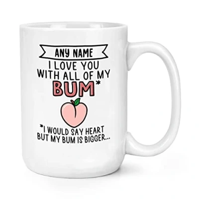 Image of Personalised I Love You with All of My Bum 15oz Large Mug Cup