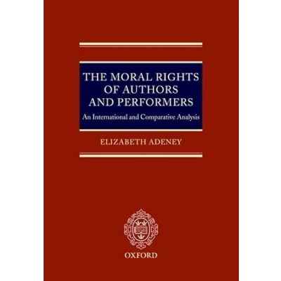 Image of The Moral Rights of Authors and Performers: An International Comparative Analysis